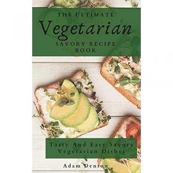 Denton, Adam: The Ultimate Vegetarian Savory Recipe Book