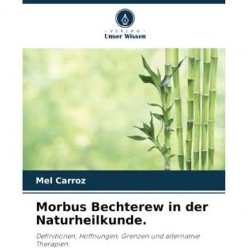 Morbus Bechterew in der Naturheilkunde.: Definitionen, Hoffnungen, Grenzen und alternative Therapien.