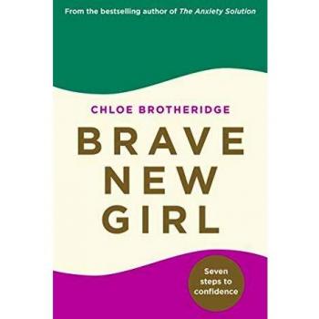 Chloe Brotheridge Brave New Girl: Seven Steps To Confidence