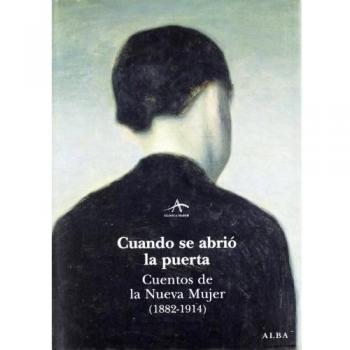 Cuando se abrió la puerta: Cuentos de la nueva mujer (1892-1914)
