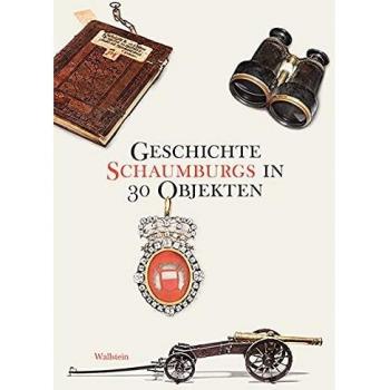Lu Seegers Geschichte Schaumburgs In 30 Objekten (Kulturlandschaft Schaumburg (Hg. Von Der Schaumburger Landschaft))