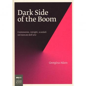 Dark Side of the Boom. Controversie, intrighi, scandali nel mercato dell'arte