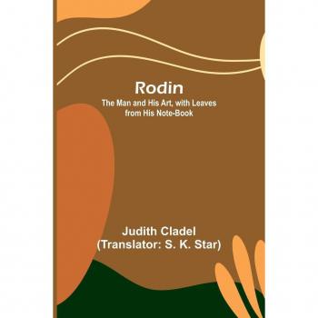 Rodin; The Man and His Art with Leaves from His Note-book