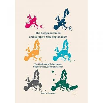 The European Union and Europe's New Regionalism: The Challenge of Enlargement, Neighborhood, and Globalization