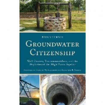 Groundwater Citizenship: Well Owners and Environmentalism in the High Plains Aquifer