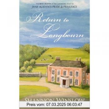 Return To Longbourn: The Next Chapter in the Continuing Story of Jane Austen's Pride and Prejudice (The Darcys of Pemberley, Band 2)
