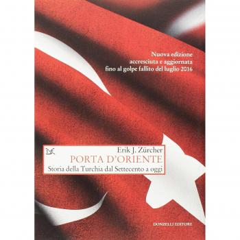 Porta d'Oriente. Una storia della Turchia dal Settecento a oggi. ...