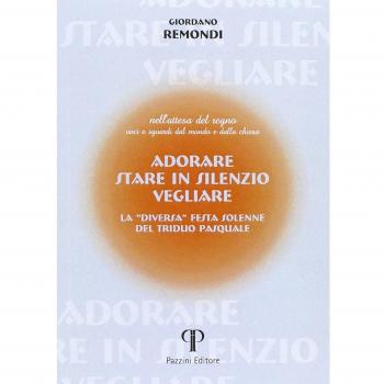 Adorare, stare in silenzio, vegliare. La «diversa» festa solenne del triduo pasquale