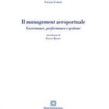Il management aeroportuale. Governance, performance e gestione Ubaldo Comite
