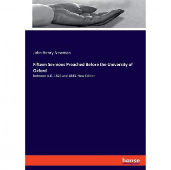 Fifteen Sermons Preached Before the University of Oxford: between A.D. 1826 and 1843. New Edition