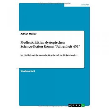Medienkritik im dystopischen Science-Fiction Roman Fahrenheit 451: Im Hinblick auf die deutsche Gesellschaft im 21. Jahrhundert