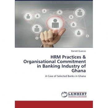 HRM Practices & Organisational Commitment in Banking Industry of Ghana: A Case of Selected Banks in Ghana