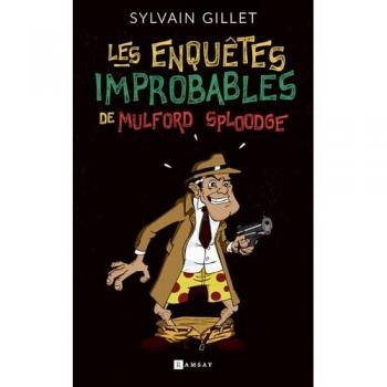 Les Enquêtes Improbables de Mulford Sploodge