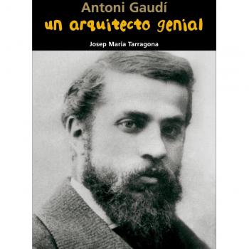 Un arquitecto genial (Antoni Gaudí)