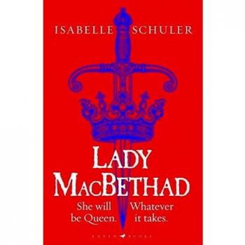 Lady MacBethad : The electrifying story of love, ambition, revenge and murder behind a real life Scottish queen