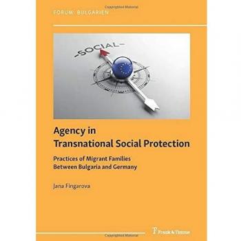 Agency in Transnational Social Protection: Practices of Migrant Families Between Bulgaria and Germany (Forum: Bulgarien)