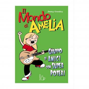Il mondo di Amelia. Un gruppo di amici con super poteri