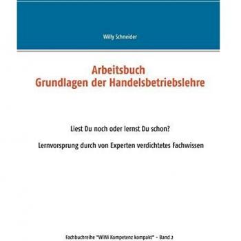 Arbeitsbuch Grundlagen der Handelsbetriebslehre: Liest Du noch oder lernst Du schon? Lernvorsprung durch von Experten verdichtetes Fachwissen