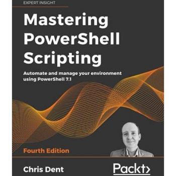 Mastering PowerShell Scripting: Automate and manage your environment using PowerShell 7.1, 4th Edition