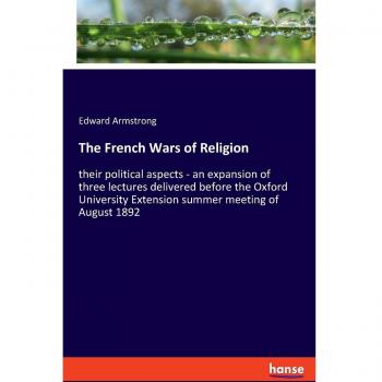 The French Wars of Religion: their political aspects