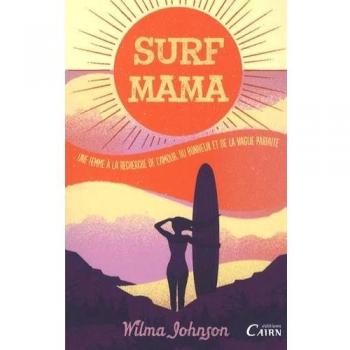 Surf mama Une femme à la recherche de l amour, du bonheur et de la vague parfaite