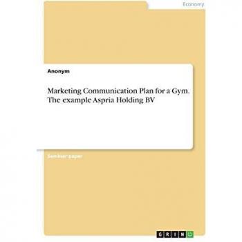 Marketing Communication Plan for a Gym. The example Aspria Holding BV
