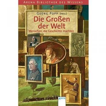 Die Grossen der Welt: Menschen, die Geschichte machten