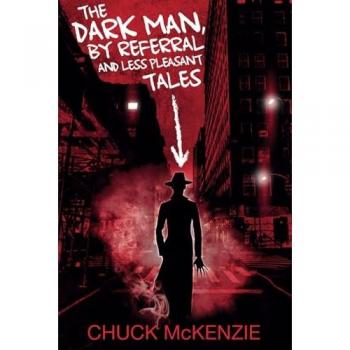 The Dark Man By Referral and Less Pleasant Tales