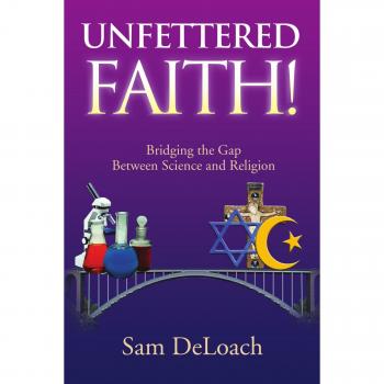 UNFETTERED FAITH!: Bridging the Gap Between Science and Religion