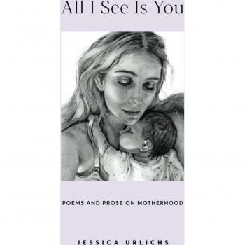 All I See Is You: Poetry & Prose For A Mother'S Heart (Jessica Urlichs: Early Motherhood Poetry & Prose Collection, Band 2)