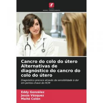 González, Eddy: Cancro do colo do útero Alternativas de diagnóstico do cancro do colo do útero