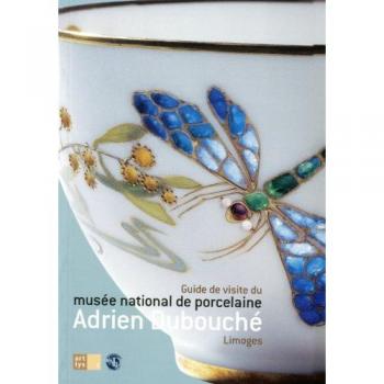 GUIDE DE VISITE DU MUSEE NATIONAL DE PORCELAINE ADRIEN DUBOUCHE