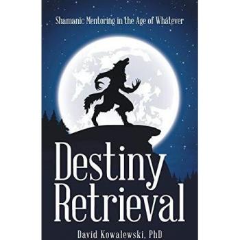 Destiny Retrieval: Shamanic Mentoring in the Age of Whatever