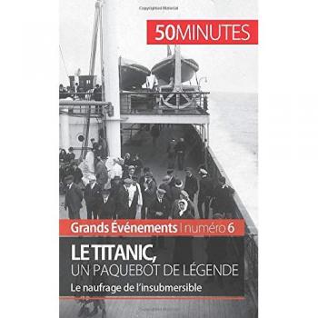 Le Titanic, un paquebot de légende: Le naufrage de l’insubmersible