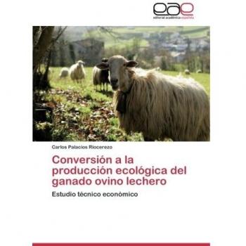 Conversión a la producción ecológica del ganado ovino lechero: Estudio técnico económico