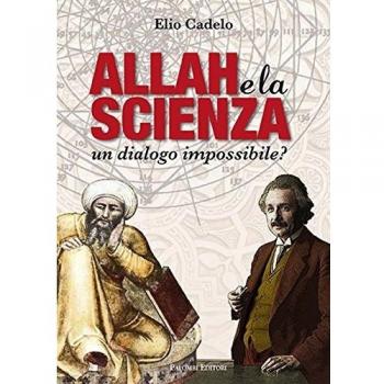 Allah e la scienza. Un dialogo impossibile?