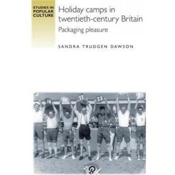 Dawson, Sandra Trudgen: Holiday camps in twentieth-century Britain