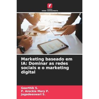 S., Geerthik: Marketing baseado em IA: Dominar as redes sociais e o marketing digital