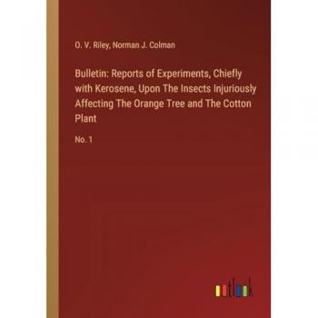 Bulletin: Reports of Experiments, Chiefly with Kerosene, Upon The Insects Injuriously Affecting The Orange Tree and The Cotton Plant: No. 1