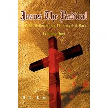 Jesus the Radical: A Poetic Reflection On The Gospel of Mark, Volume One (Poetic Reflections on the Bible, Band 1)