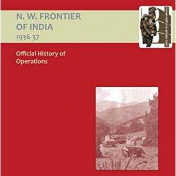 OFFICIAL HISTORY OF OPERATIONS ON THE NORTH-WEST FRONTIER OF INDIA 1936-1937