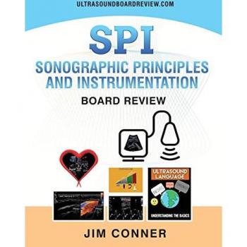 Ultrasound Physics SPI Workbook: Sonographic Principles and Instrumentation (SPI) Board Review