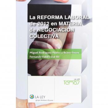 La reforma laboral de 2012 en materia de negociación colectiva