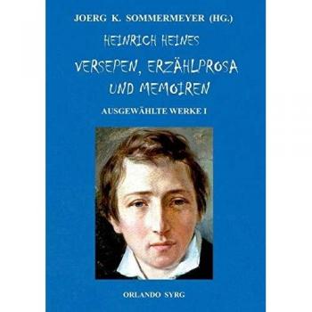 Heinrich Heines Versepen, Erzählprosa und Memoiren. Ausgewählte Werke I: Atta Troll; Deutschland. Ein Wintermärchen; Aus den Memoiren des Herren von ... Memoiren