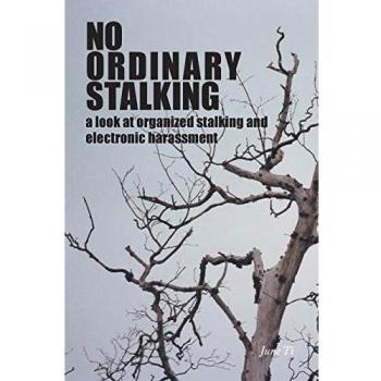 No Ordinary Stalking: a look at organized stalking and electronic harassment