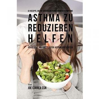 61 rezepte, die die chronischen und schweren symptome von asthma zu reduzieren helfen