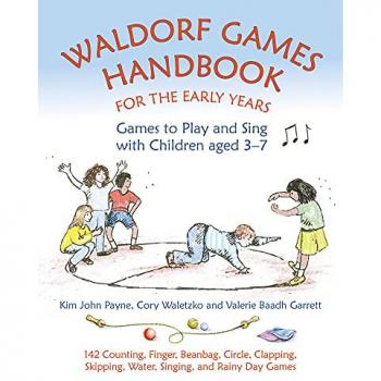 Waldorf Games Handbook for the Early Years: Games to Play and Sing with Children Aged 3-7: 142 Action, Finger, Circle, Clapping, Beanbag, Chasing, ... Story, and Singing Games (Waldorf Education)