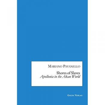 Pavanello, Mariano: Shores of Slaves: Apollonia in the Akan World