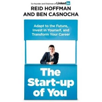 The Start-up of You: Adapt to the Future, Invest in Yourself, and Transform Your Career