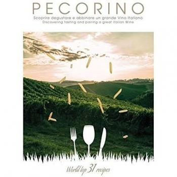 Pecorino. Scoprire, degustare e abbinare un grande vino italiano